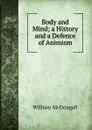 Body and Mind; a History and a Defence of Animism - William McDougall
