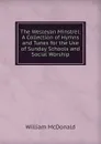 The Wesleyan Minstrel: A Collection of Hymns and Tunes for the Use of Sunday Schools and Social Worship - William McDonald