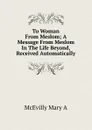 To Woman From Meslom; A Message From Meslom In The Life Beyond, Received Automatically - McEvilly Mary A