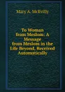 To Woman from Meslom: A Message from Meslom in the Life Beyond, Received Automatically - Mary A. McEvilly