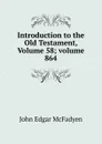 Introduction to the Old Testament, Volume 58;.volume 864 - McFadyen John Edgar