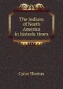 The Indians of North America in historic times - Cyrus Thomas