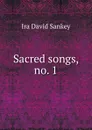 Sacred songs, no. 1 - Ira David Sankey