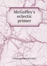 McGuffey.s eclectic primer - William Holmes McGuffey