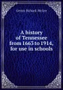 A history of Tennessee from 1663 to 1914, for use in schools - Gentry Richard. McGee