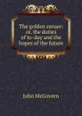 The golden censer: or, the duties of to-day and the hopes of the future - John McGovern