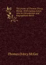 The poems of Thomas D.Arcy McGee. With copious notes. Also an introduction and biographical sketch - Thomas d'Arcy McGee