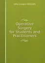 Operative Surgery for Students and Practitioners - John Joseph McGrath