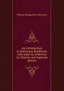 An introduction to Mahayana Buddhism, with especial reference to Chinese and Japanese phases - William Montgomery McGovern