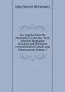 Los Angeles from the Mountains to the Sea: With Selected Biography of Actors and Witnesses to the Period of Growth and Achievement, Volume 1 - John Steven McGroarty