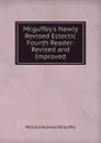 Mcguffey.s Newly Revised Eclectic Fourth Reader: Revised and Improved - William Holmes McGuffey