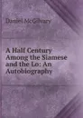 A Half Century Among the Siamese and the Lo: An Autobiography - Daniel McGilvary