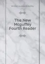 The New Mcguffey Fourth Reader - William Holmes McGuffey