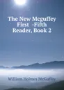 The New Mcguffey First  -Fifth Reader, Book 2 - William Holmes McGuffey