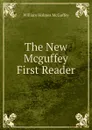 The New Mcguffey First Reader - William Holmes McGuffey