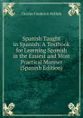 Spanish Taught in Spanish: A Textbook for Learning Spanish in the Easiest and Most Practical Manner (Spanish Edition) - Charles Frederick McHale