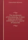 The evidences of Christianity, in their external division: exhibited in a course of lectures - Charles Pettit McIlvaine