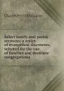 Select family and parish sermons: a series of evangelical discourses, selected for the use of families and destitute congregations - Charles Pettit McIlvaine