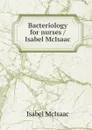 Bacteriology for nurses / Isabel McIsaac - Isabel McIsaac