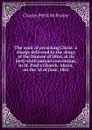 The work of preaching Christ: a charge delivered to the clergy of the Diocese of Ohio, at its forty-sixth annual convention, in St. Paul.s Church, Akron, on the 3d of June, 1863 - Charles Pettit McIlvaine