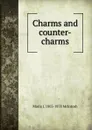 Charms and counter-charms - Maria J. 1803-1878 McIntosh