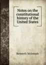 Notes on the constitutional history of the United States - Kenneth McIntosh