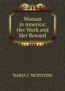 Woman in America: Her Work and Her Reward. - Maria J. McIntosh