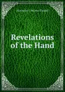 Revelations of the Hand - Alexander J. McIvor-Tyndall