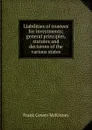 Liabilities of trustees for investments; general principles, statutes and decisions of the various states - Frank Cowen McKinney