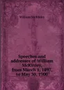 Speeches and addresses of William McKinley, from March 1, 1897, to May 30, 1900 - William McKinley