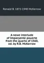 A newe interlude of Impacyente pouerte from the quarto of 1560, ed. by R.B. McKerrow - Ronald B. 1872-1940 McKerrow