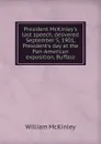 President McKinley.s last speech, delivered September 5, 1901, President.s day at the Pan-American exposition, Buffalo - William McKinley