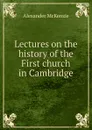 Lectures on the history of the First church in Cambridge - Alexander McKenzie