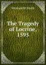The Tragedy of Locrine, 1595. - Wentworth Smith