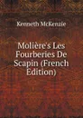 Moliere.s Les Fourberies De Scapin (French Edition) - Kenneth McKenzie