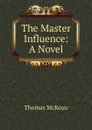 The Master Influence: A Novel - Thomas McKean