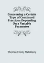 Concerning a Certain Type of Continued Fractions Depending On a Variable Parameter - Thomas Emery McKinney