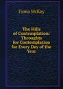 The Hills of Contemplation: Throughts for Contemplation for Every Day of the Year - Fiona McKay