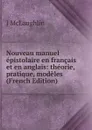 Nouveau manuel epistolaire en francais et en anglais: theorie, pratique, modeles (French Edition) - J McLaughlin