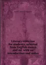 Literary criticism for students, selected from English essays and ed. with an introduction and notes - Edward T. 1860-1893 McLaughlin