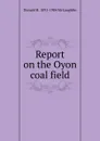 Report on the Oyon coal field - Donald H. 1891-1984 McLaughlin