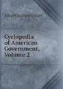 Cyclopedia of American Government, Volume 2 - Hart Albert Bushnell
