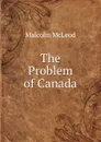The Problem of Canada - Malcolm McLeod