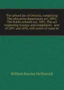 The school law of Ontario, comprising The education department act, 1891; The Public schools act, 1891; The act respecting truancy and compulsory . acts of 1891 and 1893, with notes of cases be - William Barclay McMurrich