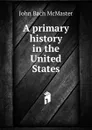 A primary history in the United States - John Bach McMaster