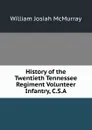 History of the Twentieth Tennessee Regiment Volunteer Infantry, C.S.A - William Josiah McMurray