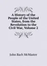 A History of the People of the United States, from the Revolution to the Civil War, Volume 2 - John Bach McMaster
