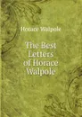 The Best Letters of Horace Walpole - Horace Walpole