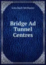 Bridge Ad Tunnel Centres - John Bach McMaster