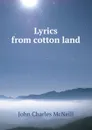 Lyrics from cotton land - John Charles McNeill